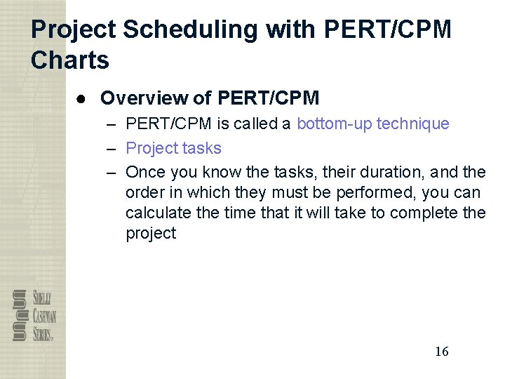 Project Scheduling with PERT/CPM Charts ● Overview of PERT/CPM – PERT/CPM is called a