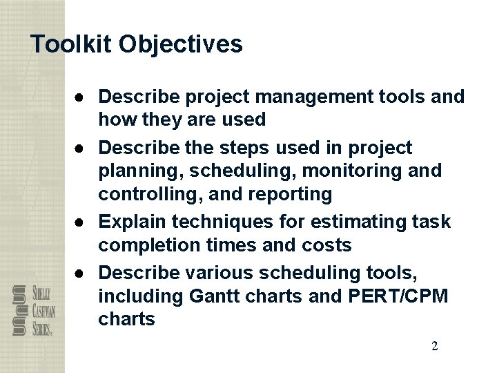 Toolkit Objectives ● Describe project management tools and how they are used ● Describe