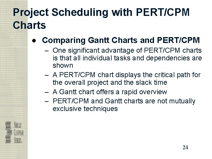 Project Scheduling with PERT/CPM Charts ● Comparing Gantt Charts and PERT/CPM – One significant