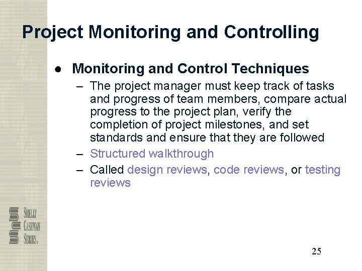 Project Monitoring and Controlling ● Monitoring and Control Techniques – The project manager must