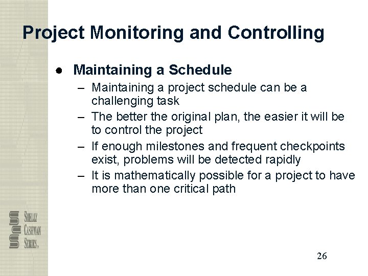 Project Monitoring and Controlling ● Maintaining a Schedule – Maintaining a project schedule can