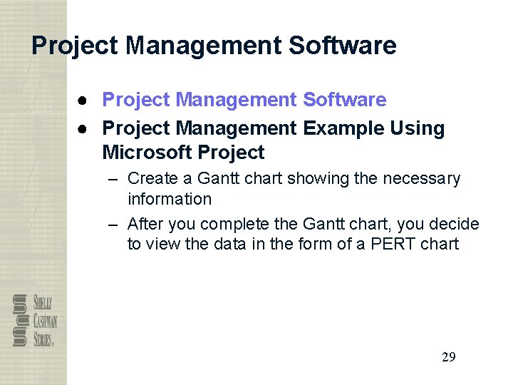 Project Management Software ● Project Management Example Using Microsoft Project – Create a Gantt