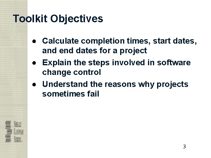 Toolkit Objectives ● Calculate completion times, start dates, and end dates for a project