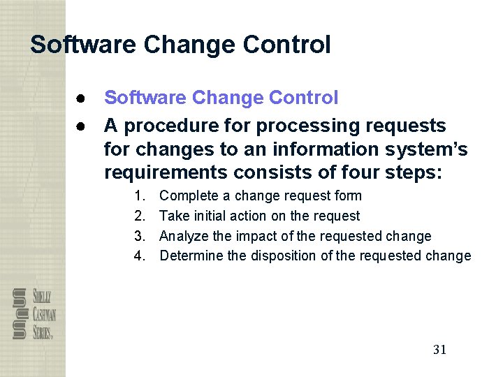 Software Change Control ● A procedure for processing requests for changes to an information