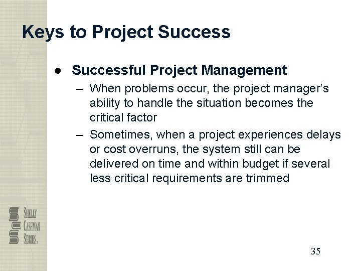 Keys to Project Success ● Successful Project Management – When problems occur, the project