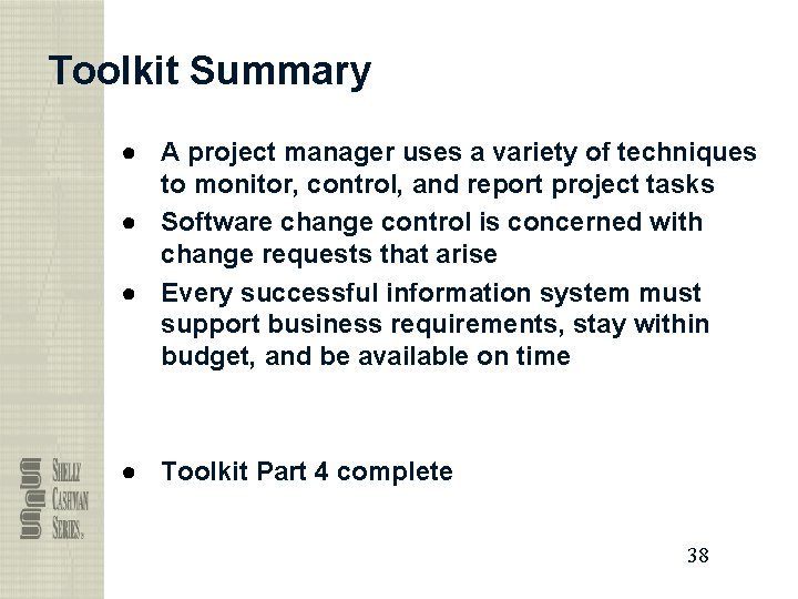 Toolkit Summary ● A project manager uses a variety of techniques to monitor, control,