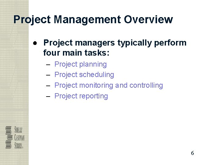 Project Management Overview ● Project managers typically perform four main tasks: – – Project