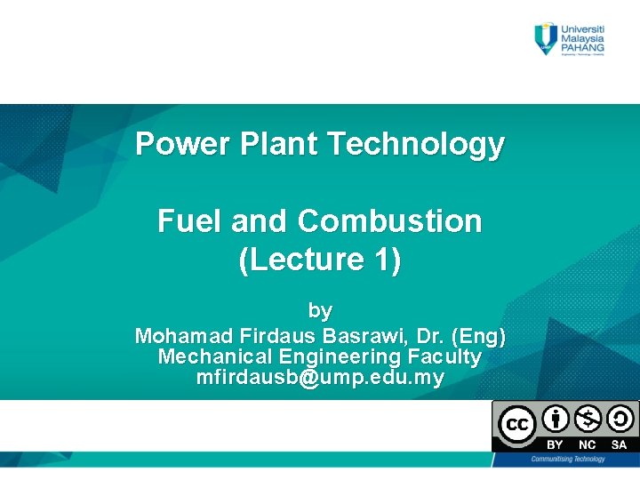 Power Plant Technology Fuel and Combustion (Lecture 1) by Mohamad Firdaus Basrawi, Dr. (Eng)