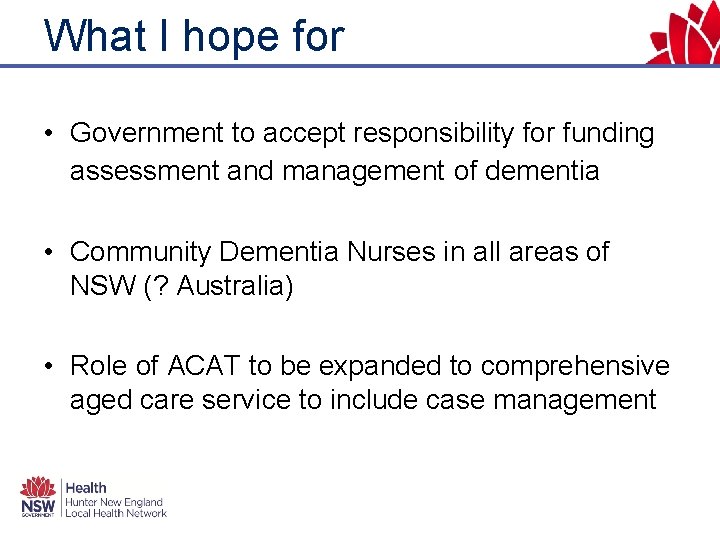 What I hope for • Government to accept responsibility for funding assessment and management