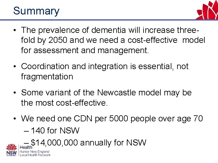 Summary • The prevalence of dementia will increase threefold by 2050 and we need