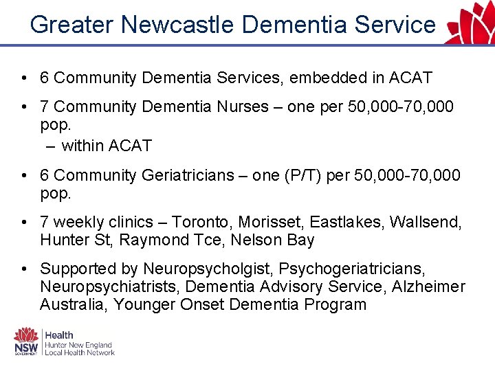 Greater Newcastle Dementia Service • 6 Community Dementia Services, embedded in ACAT • 7