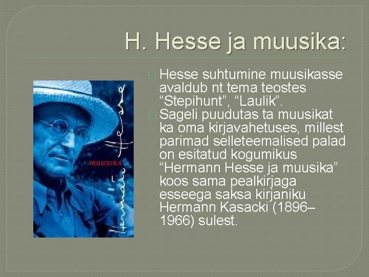 H. Hesse ja muusika: � Hesse suhtumine muusikasse avaldub nt tema teostes “Stepihunt”, “Laulik”.