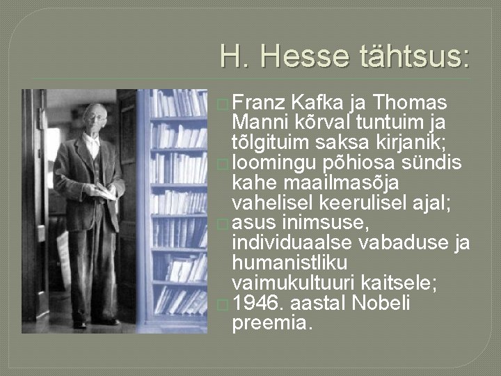 H. Hesse tähtsus: � Franz Kafka ja Thomas Manni kõrval tuntuim ja tõlgituim saksa