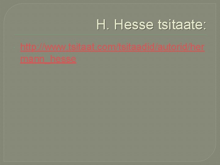 H. Hesse tsitaate: http: //www. tsitaat. com/tsitaadid/autorid/her mann_hesse 