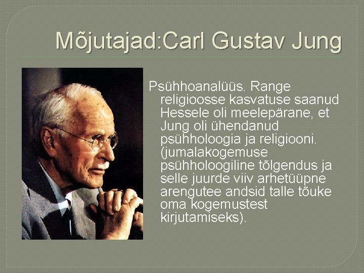 Mõjutajad: Carl Gustav Jung Psühhoanalüüs. Range religioosse kasvatuse saanud Hessele oli meelepärane, et Jung