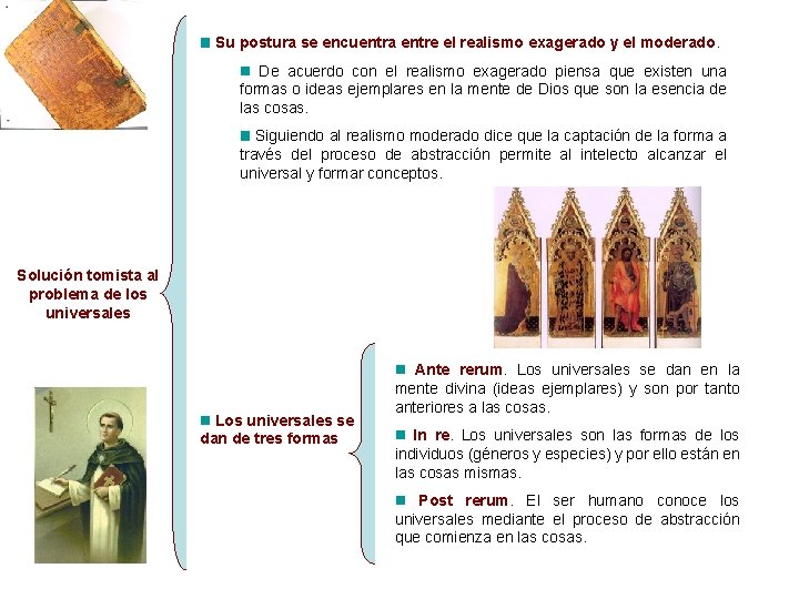 Su postura se encuentra entre el realismo exagerado y el moderado. De acuerdo con