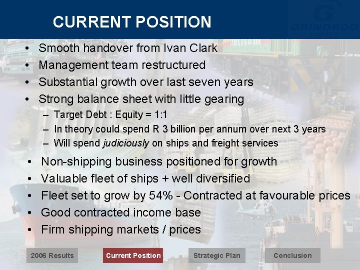 CURRENT POSITION • • Smooth handover from Ivan Clark Management team restructured Substantial growth