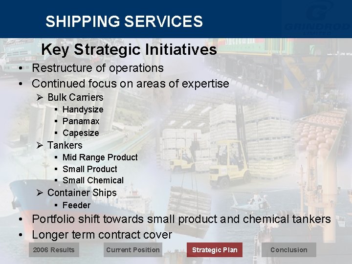 SHIPPING SERVICES Key Strategic Initiatives • Restructure of operations • Continued focus on areas