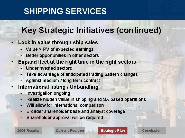 SHIPPING SERVICES Key Strategic Initiatives (continued) • Lock in value through ship sales -