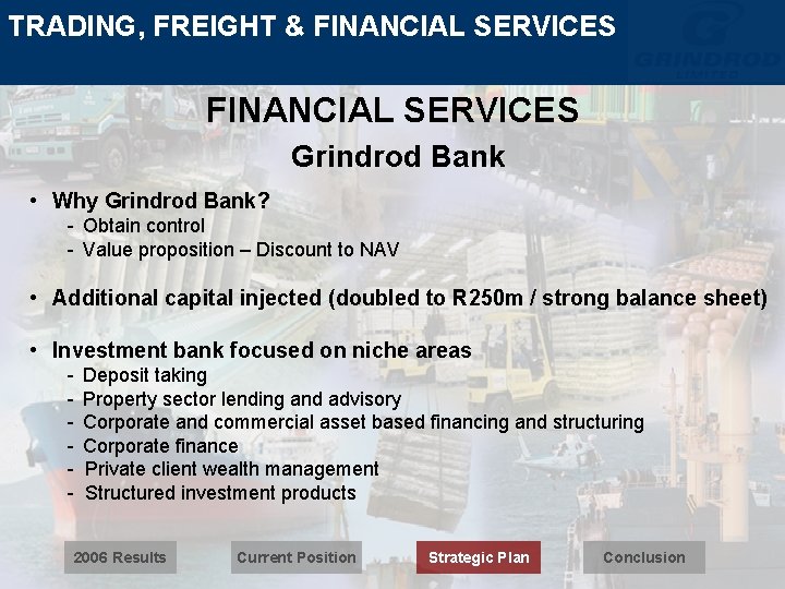 TRADING, FREIGHT & FINANCIAL SERVICES Grindrod Bank • Why Grindrod Bank? - Obtain control