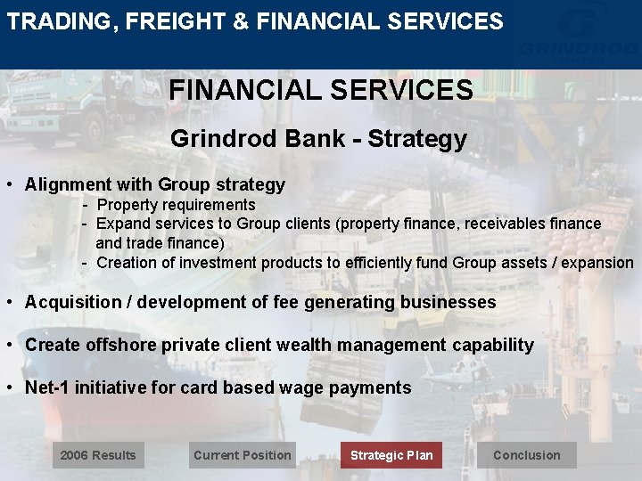 TRADING, FREIGHT & FINANCIAL SERVICES Grindrod Bank - Strategy • Alignment with Group strategy