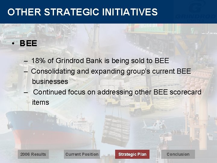 OTHER STRATEGIC INITIATIVES • BEE – 18% of Grindrod Bank is being sold to