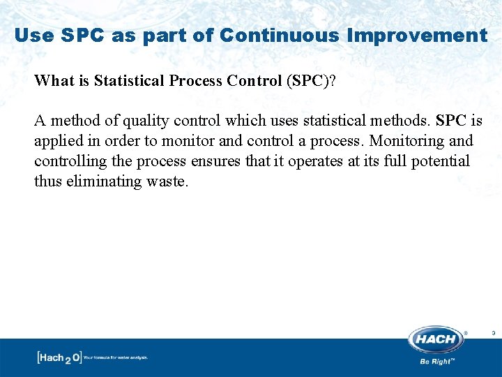 Use SPC as part of Continuous Improvement What is Statistical Process Control (SPC)? A