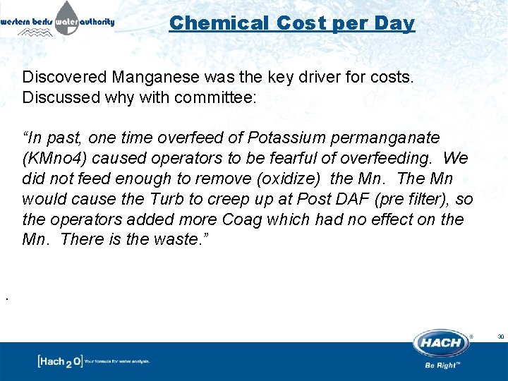 Chemical Cost per Day Discovered Manganese was the key driver for costs. Discussed why