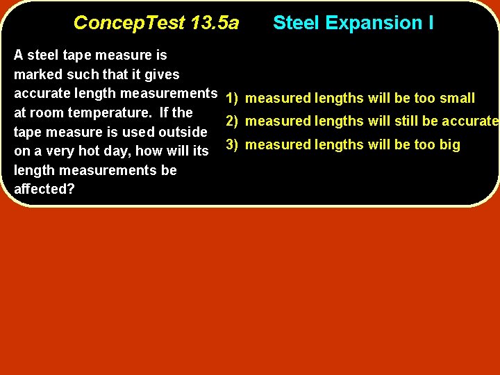 Concep. Test 13. 5 a Steel Expansion I A steel tape measure is marked