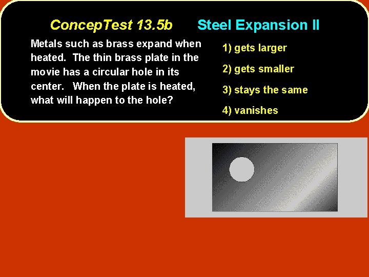 Concep. Test 13. 5 b Steel Expansion II Metals such as brass expand when