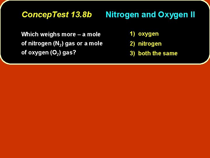 Concep. Test 13. 8 b Nitrogen and Oxygen II Which weighs more – a