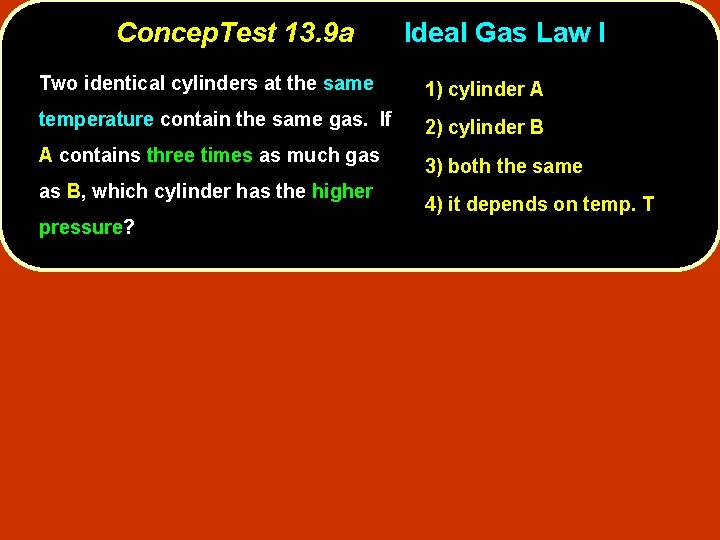 Concep. Test 13. 9 a Ideal Gas Law I Two identical cylinders at the