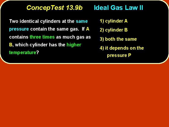 Concep. Test 13. 9 b Ideal Gas Law II Two identical cylinders at the
