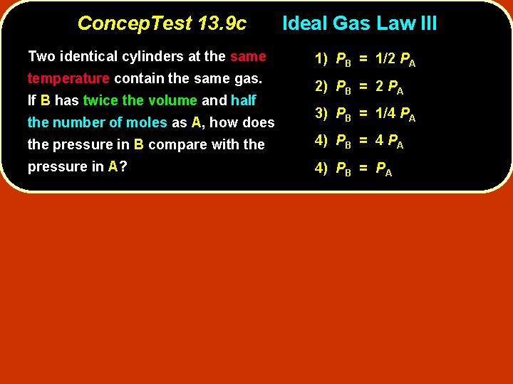 Concep. Test 13. 9 c Two identical cylinders at the same temperature contain the