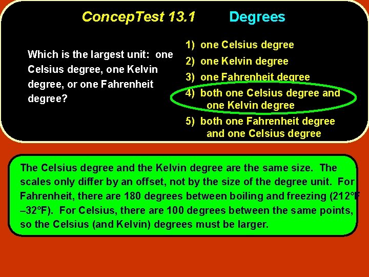 Concep. Test 13. 1 Which is the largest unit: one Celsius degree, one Kelvin