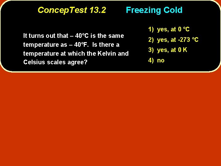 Concep. Test 13. 2 Freezing Cold It turns out that – 40°C is the