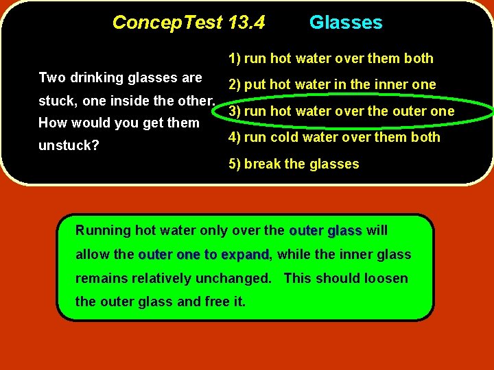 Concep. Test 13. 4 Glasses 1) run hot water over them both Two drinking