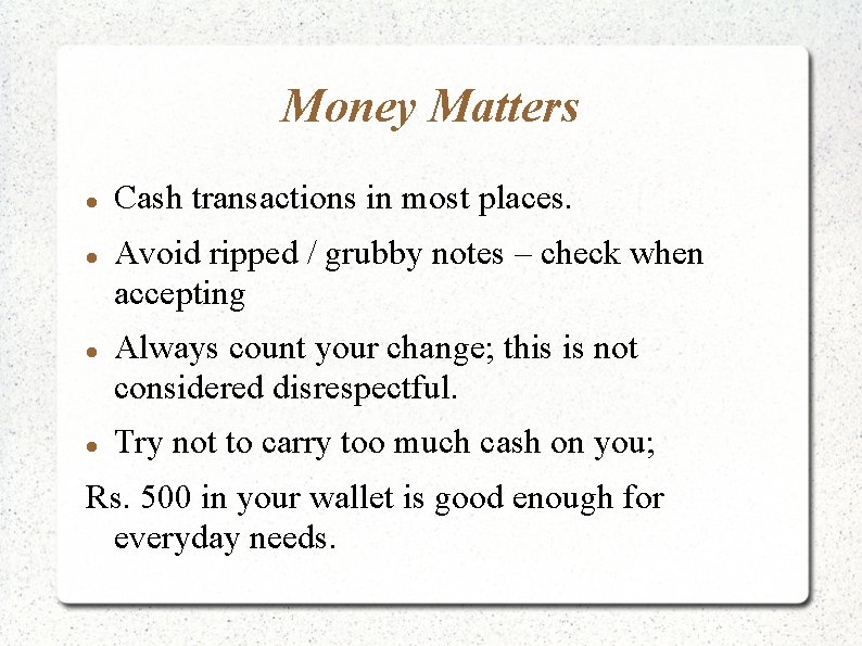 Money Matters Cash transactions in most places. Avoid ripped / grubby notes – check