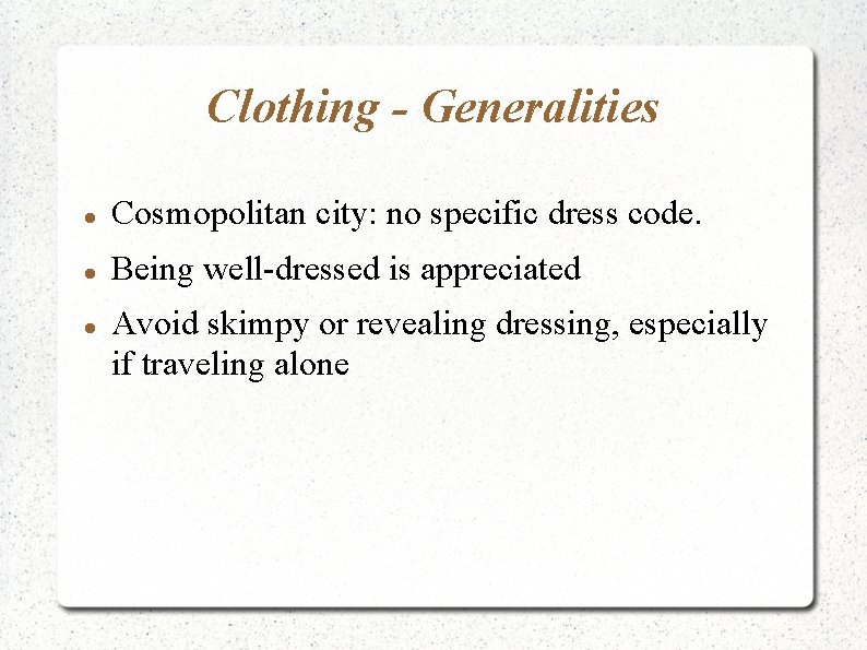 Clothing - Generalities Cosmopolitan city: no specific dress code. Being well-dressed is appreciated Avoid