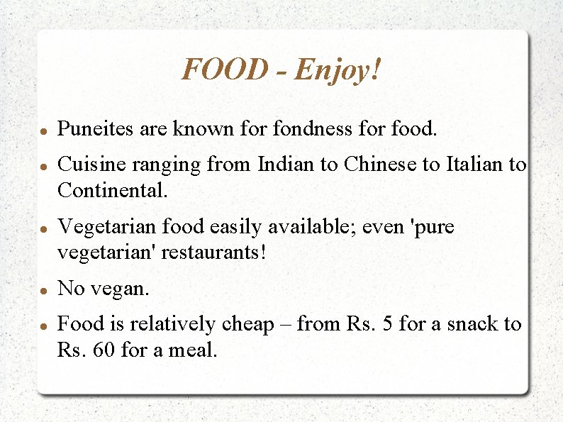 FOOD - Enjoy! Puneites are known for fondness for food. Cuisine ranging from Indian