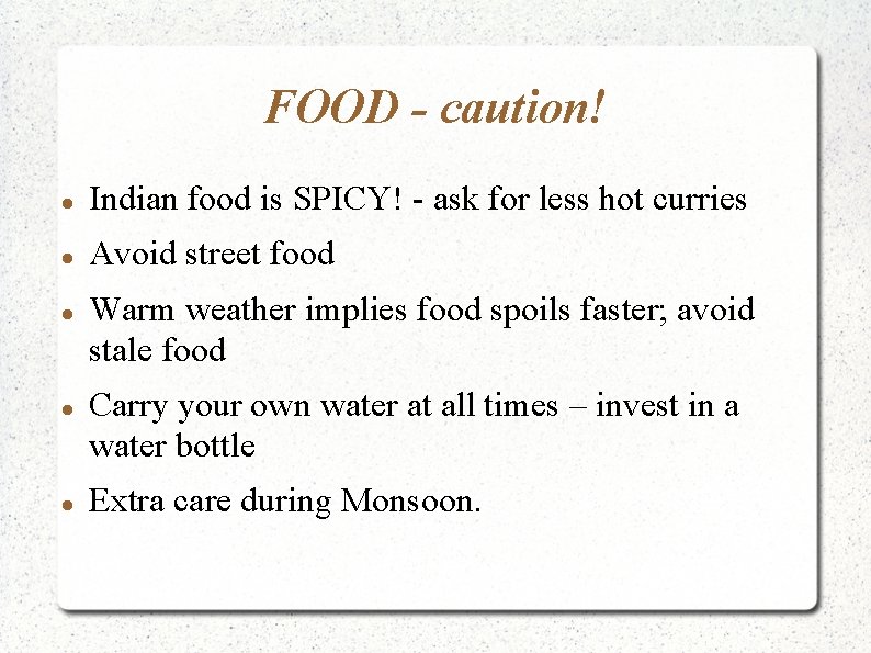 FOOD - caution! Indian food is SPICY! - ask for less hot curries Avoid
