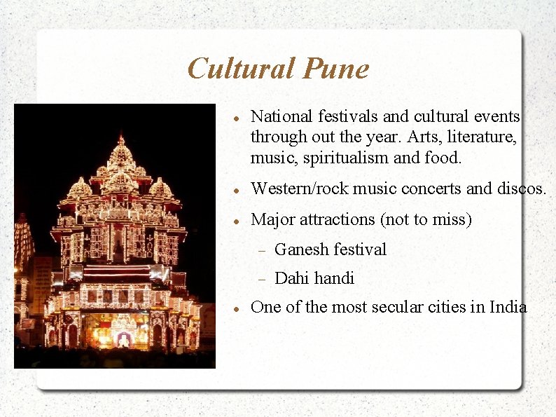 Cultural Pune National festivals and cultural events through out the year. Arts, literature, music,