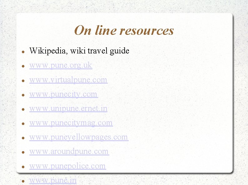 On line resources Wikipedia, wiki travel guide www. pune. org. uk www. virtualpune. com