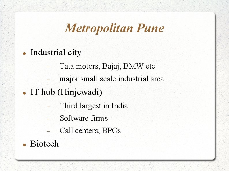 Metropolitan Pune Industrial city Tata motors, Bajaj, BMW etc. major small scale industrial area