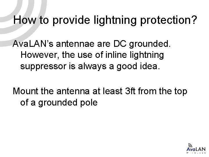 How to provide lightning protection? Ava. LAN’s antennae are DC grounded. However, the use