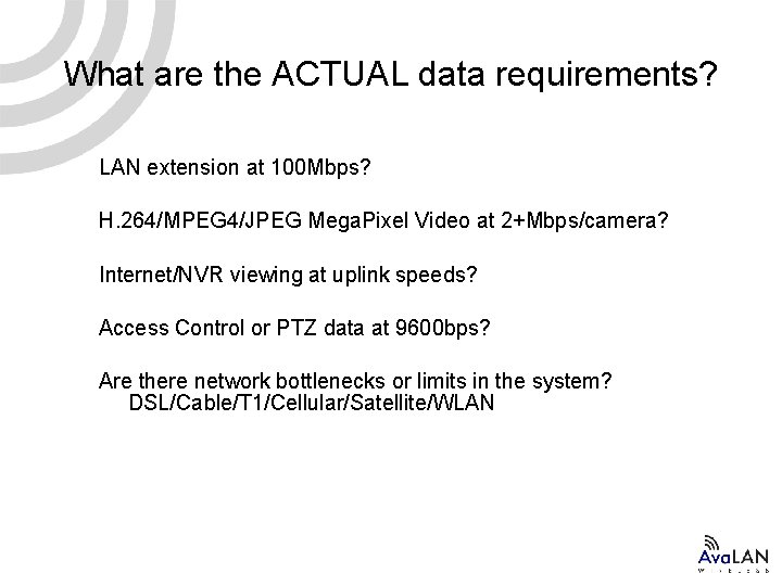 What are the ACTUAL data requirements? LAN extension at 100 Mbps? H. 264/MPEG 4/JPEG