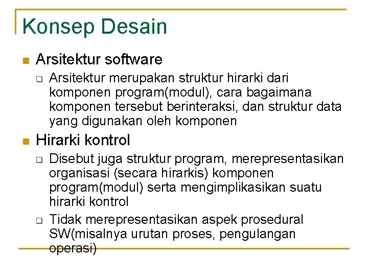 Konsep Desain n Arsitektur software q n Arsitektur merupakan struktur hirarki dari komponen program(modul),