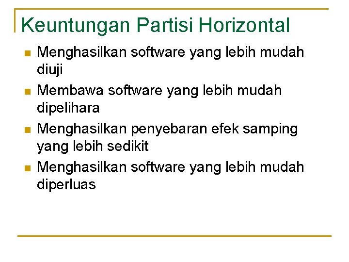 Keuntungan Partisi Horizontal n n Menghasilkan software yang lebih mudah diuji Membawa software yang