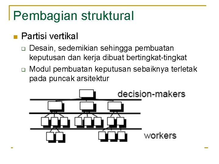 Pembagian struktural n Partisi vertikal q q Desain, sedemikian sehingga pembuatan keputusan dan kerja