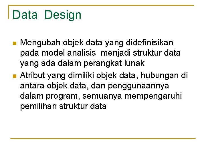 Data Design n n Mengubah objek data yang didefinisikan pada model analisis menjadi struktur